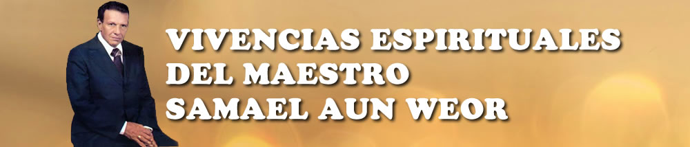 VIVENCIAS ESPIRITUALES DEL MAESTRO SAMAEL AUN WEOR